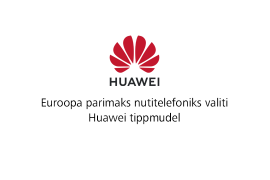 Euroopa parimaks nutitelefoniks valiti Huawei tippmudel